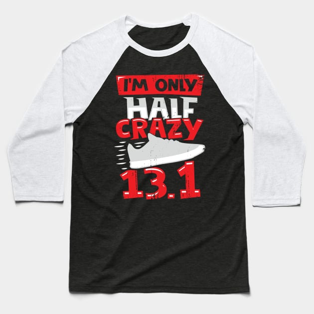 I'm Only Half Crazy 13.1 Baseball T-Shirt by Dolde08